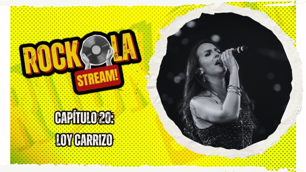ROCKOLA STREAM: LOY CARRIZO / CAPÍTULO 20